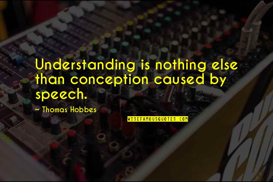 Errinwright Quotes By Thomas Hobbes: Understanding is nothing else than conception caused by