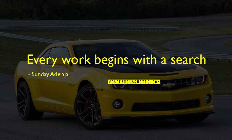 Errol Barrow Quotes By Sunday Adelaja: Every work begins with a search