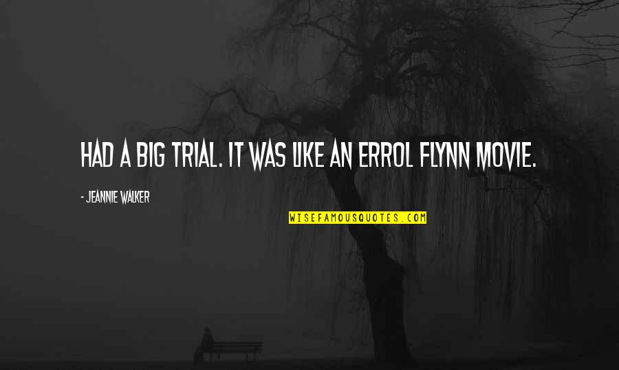 Errol Flynn Movie Quotes By Jeannie Walker: Had a big trial. It was like an