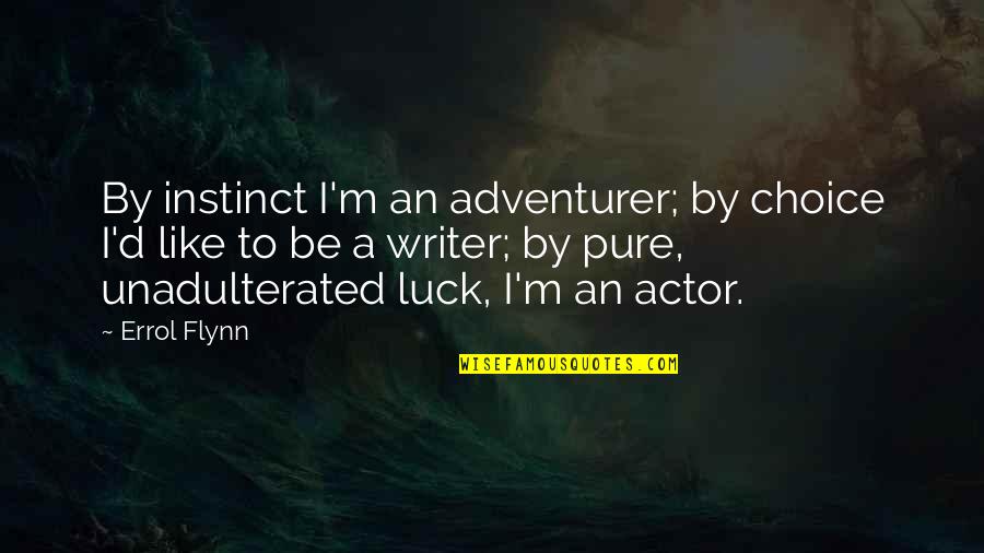 Errol Flynn Quotes By Errol Flynn: By instinct I'm an adventurer; by choice I'd