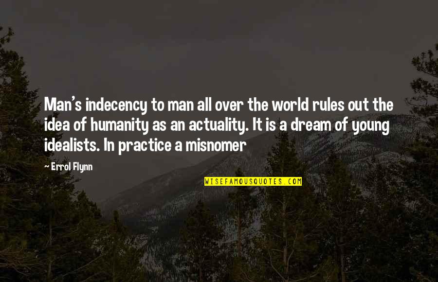 Errol Flynn Quotes By Errol Flynn: Man's indecency to man all over the world