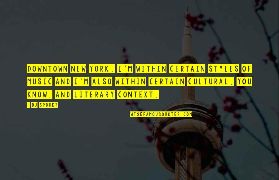 Errol Musk Quotes By DJ Spooky: Downtown New York, I'm within certain styles of Errol Musk Quotes By DJ Spooky: Downtown New York, I'm within certain styles of