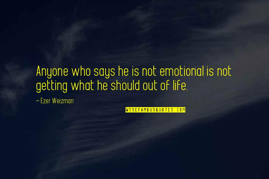 Erroll Quotes By Ezer Weizman: Anyone who says he is not emotional is