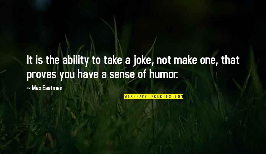 Erroll Quotes By Max Eastman: It is the ability to take a joke,