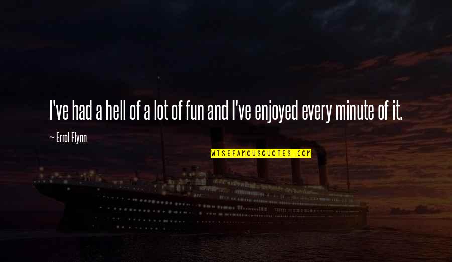 Errol's Quotes By Errol Flynn: I've had a hell of a lot of