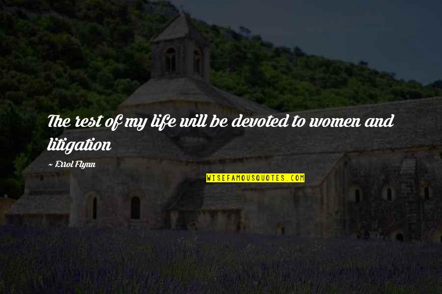 Errol's Quotes By Errol Flynn: The rest of my life will be devoted