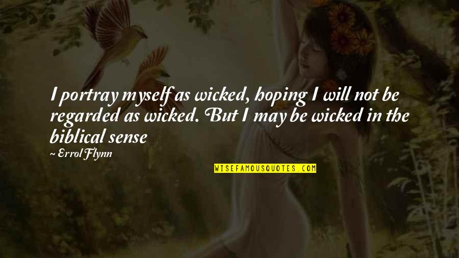 Errol's Quotes By Errol Flynn: I portray myself as wicked, hoping I will Errol's Quotes By Errol Flynn: I portray myself as wicked, hoping I will