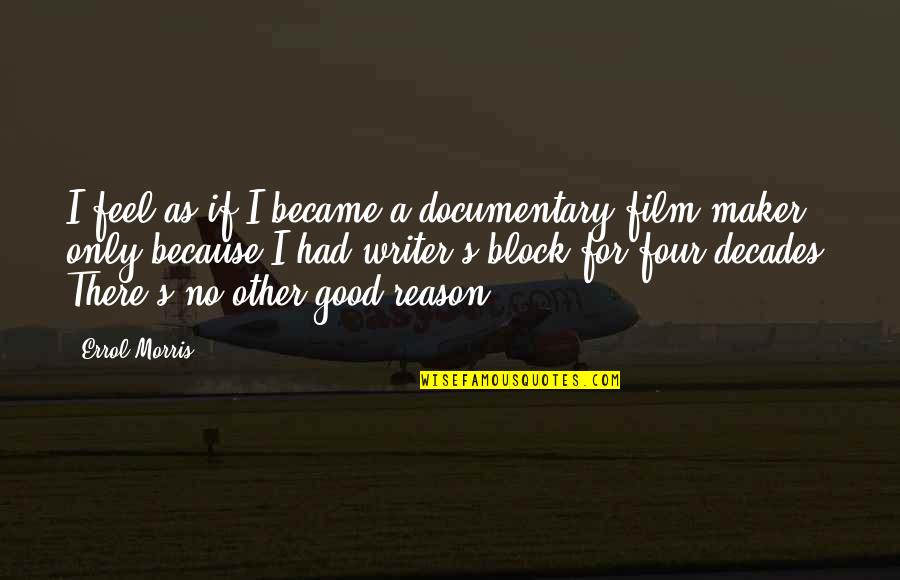 Errol's Quotes By Errol Morris: I feel as if I became a documentary Errol's Quotes By Errol Morris: I feel as if I became a documentary
