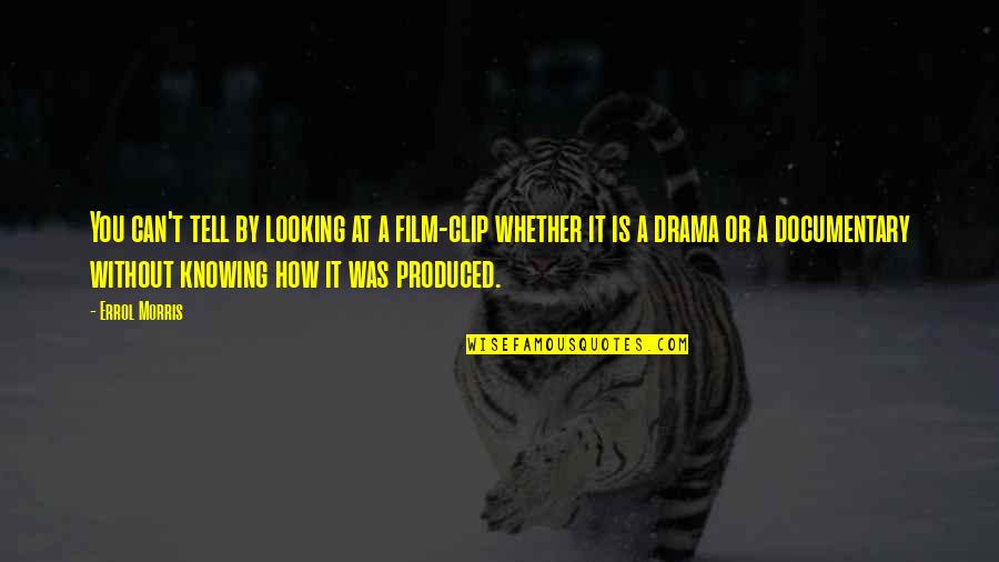 Errol's Quotes By Errol Morris: You can't tell by looking at a film-clip Errol's Quotes By Errol Morris: You can't tell by looking at a film-clip