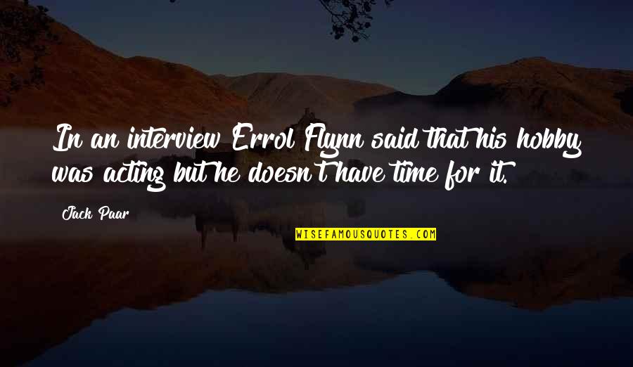 Errol's Quotes By Jack Paar: In an interview Errol Flynn said that his Errol's Quotes By Jack Paar: In an interview Errol Flynn said that his