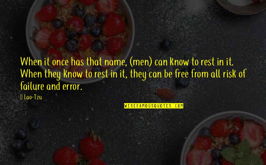 Error Free Quotes By Lao-Tzu: When it once has that name, (men) can
