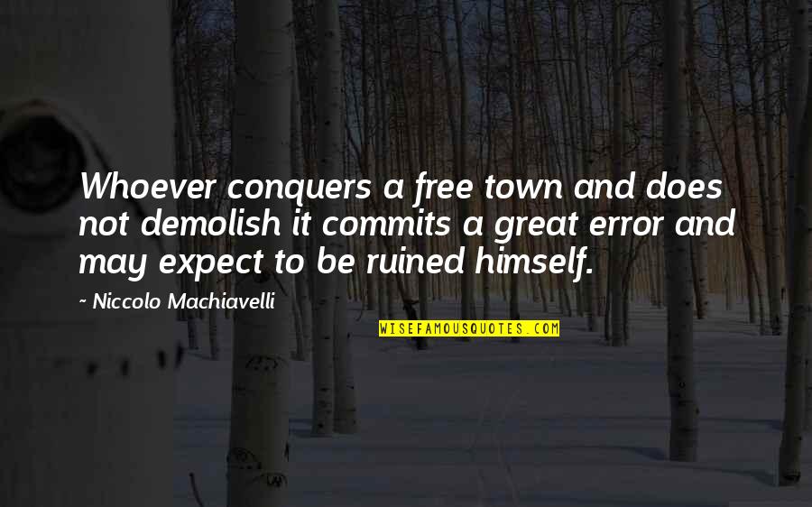 Error Free Quotes By Niccolo Machiavelli: Whoever conquers a free town and does not