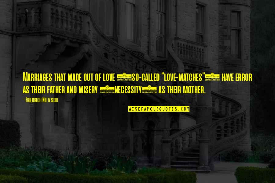 Error Quotes By Friedrich Nietzsche: Marriages that made out of love (so-called "love-matches")