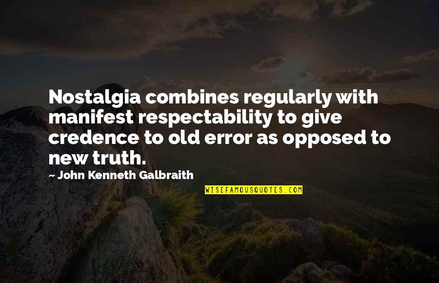 Error Quotes By John Kenneth Galbraith: Nostalgia combines regularly with manifest respectability to give