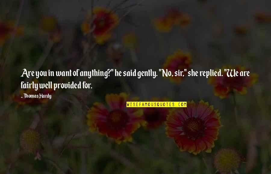 Errores Del Pasado Quotes By Thomas Hardy: Are you in want of anything?" he said