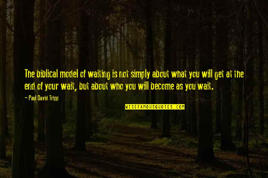 Errors In Medicine Quotes By Paul David Tripp: The biblical model of waiting is not simply