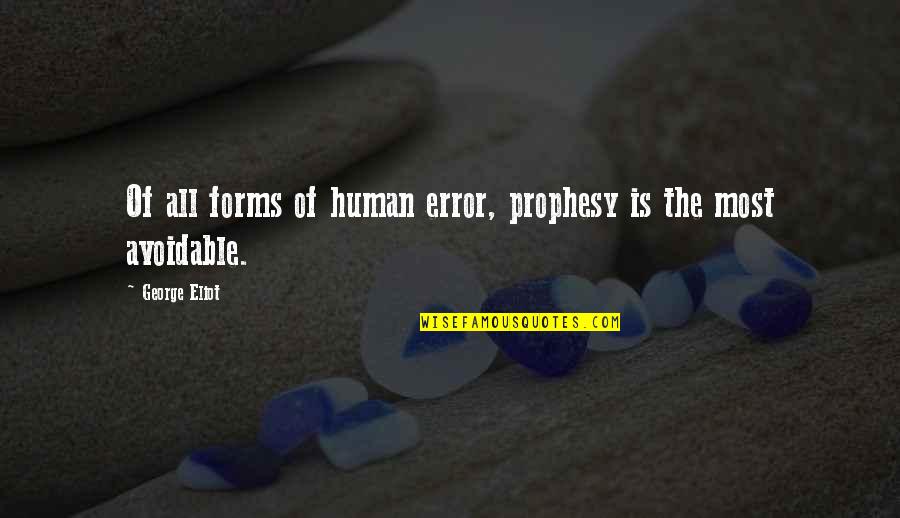 Errors Is Human Quotes By George Eliot: Of all forms of human error, prophesy is