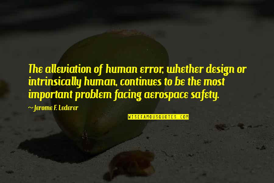 Errors Is Human Quotes By Jerome F. Lederer: The alleviation of human error, whether design or