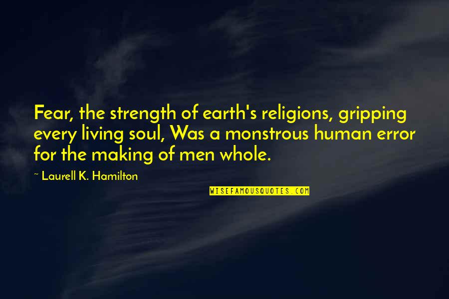 Errors Is Human Quotes By Laurell K. Hamilton: Fear, the strength of earth's religions, gripping every
