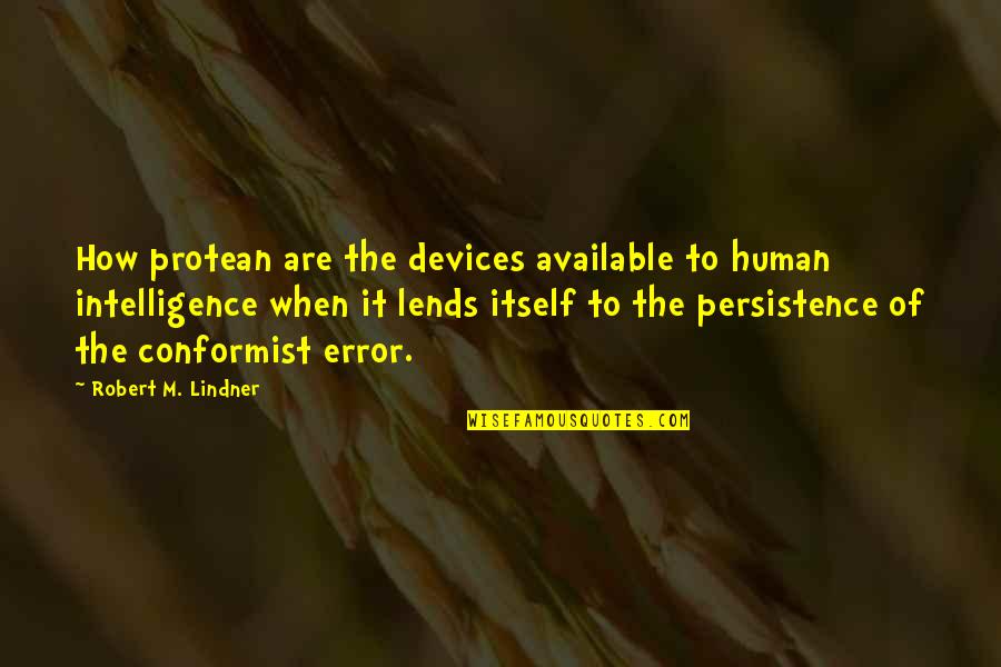 Errors Is Human Quotes By Robert M. Lindner: How protean are the devices available to human