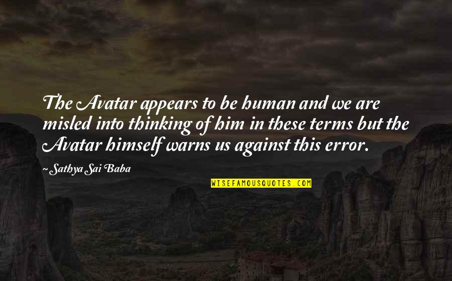 Errors Is Human Quotes By Sathya Sai Baba: The Avatar appears to be human and we