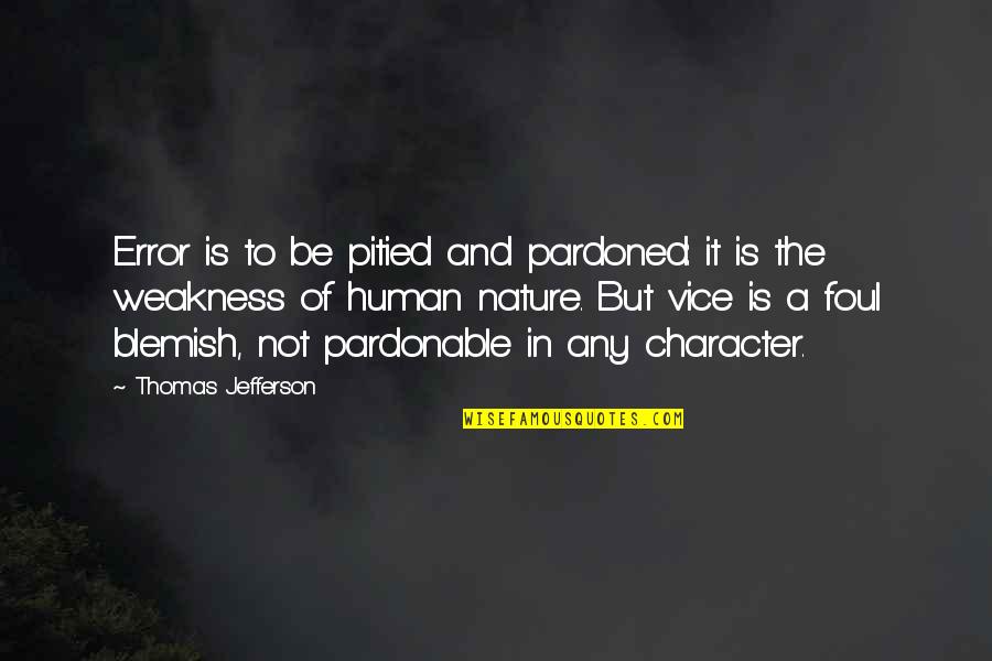 Errors Is Human Quotes By Thomas Jefferson: Error is to be pitied and pardoned: it