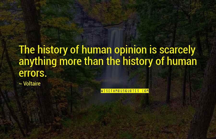 Errors Is Human Quotes By Voltaire: The history of human opinion is scarcely anything