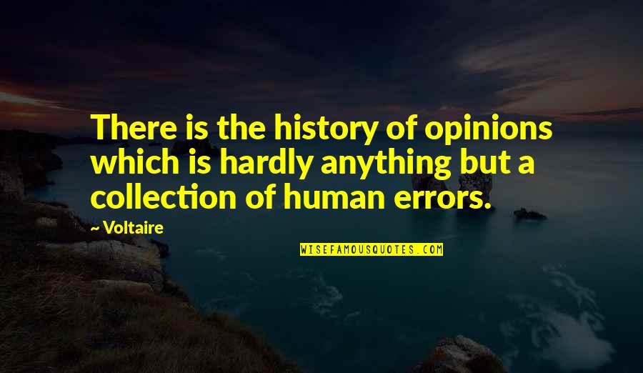 Errors Is Human Quotes By Voltaire: There is the history of opinions which is