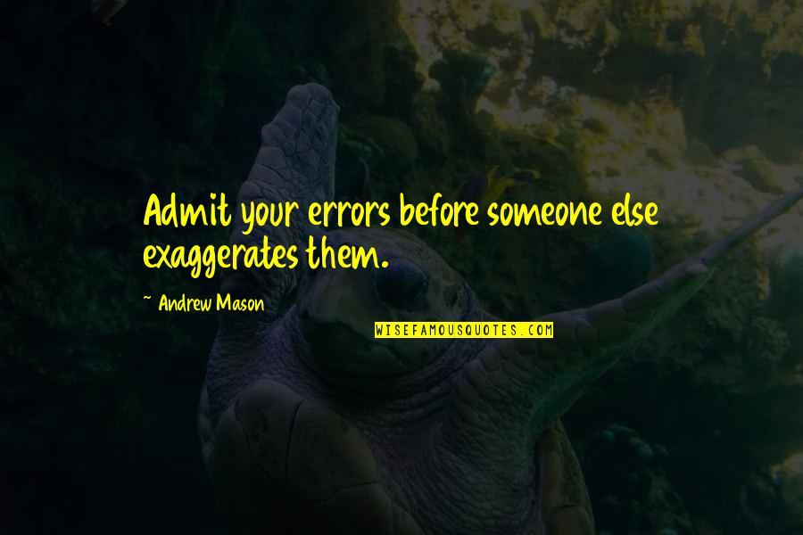 Errors Mistakes Quotes By Andrew Mason: Admit your errors before someone else exaggerates them.