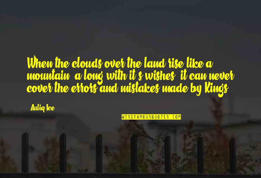 Errors Mistakes Quotes By Auliq Ice: When the clouds over the land rise like