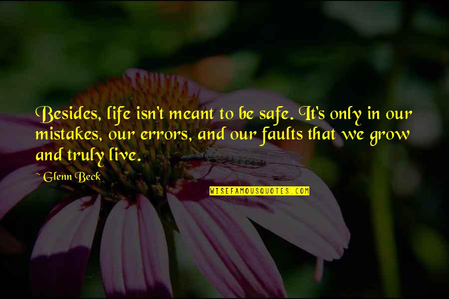 Errors Mistakes Quotes By Glenn Beck: Besides, life isn't meant to be safe. It's