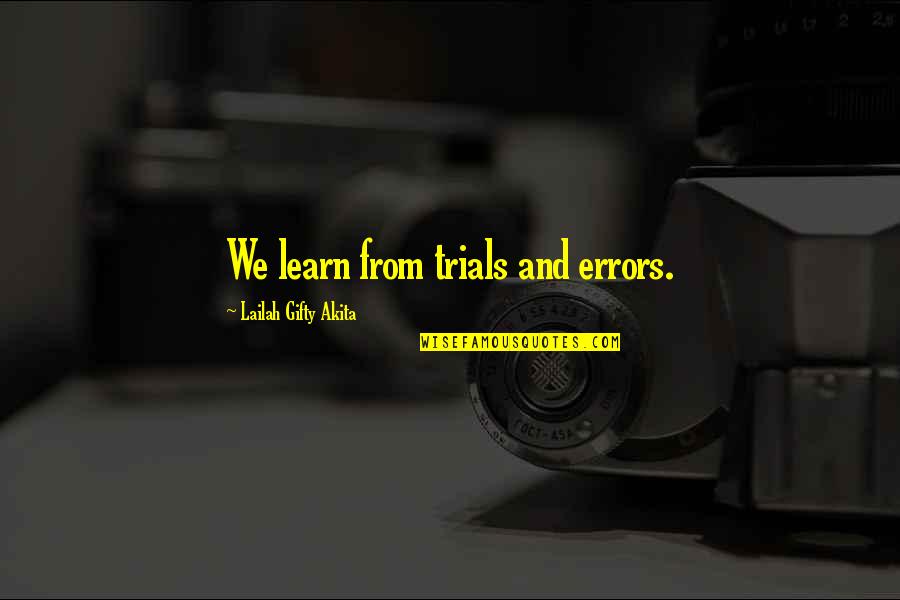 Errors Mistakes Quotes By Lailah Gifty Akita: We learn from trials and errors.