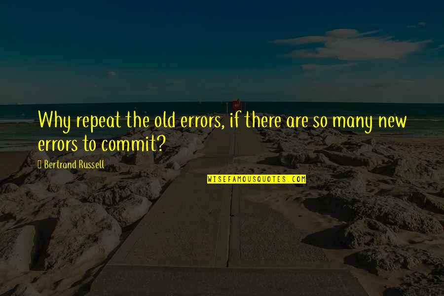 Errors Quotes By Bertrand Russell: Why repeat the old errors, if there are