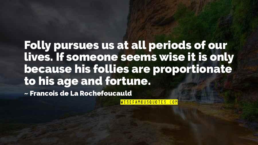Errors Quotes By Francois De La Rochefoucauld: Folly pursues us at all periods of our