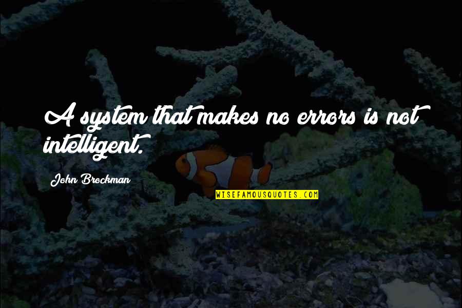 Errors Quotes By John Brockman: A system that makes no errors is not