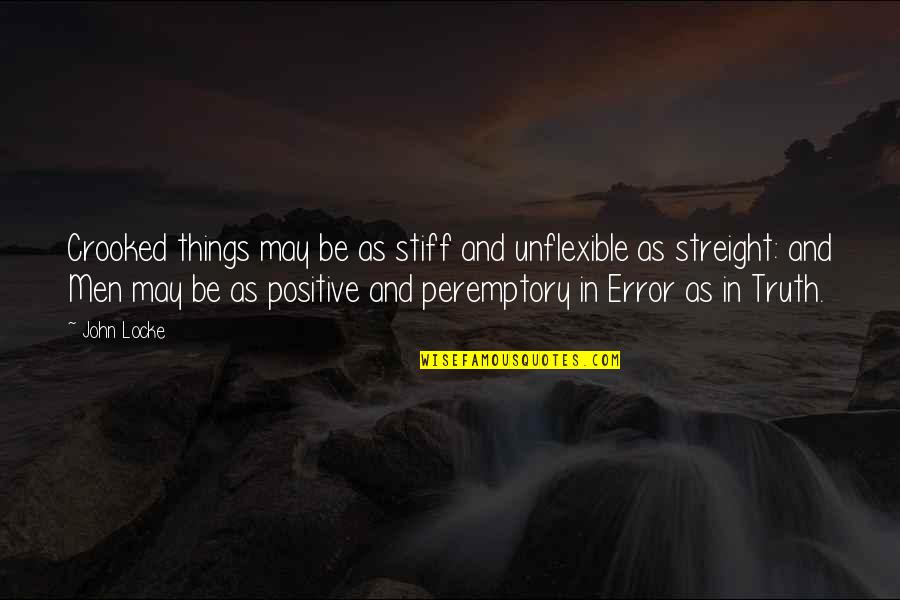 Errors Quotes By John Locke: Crooked things may be as stiff and unflexible