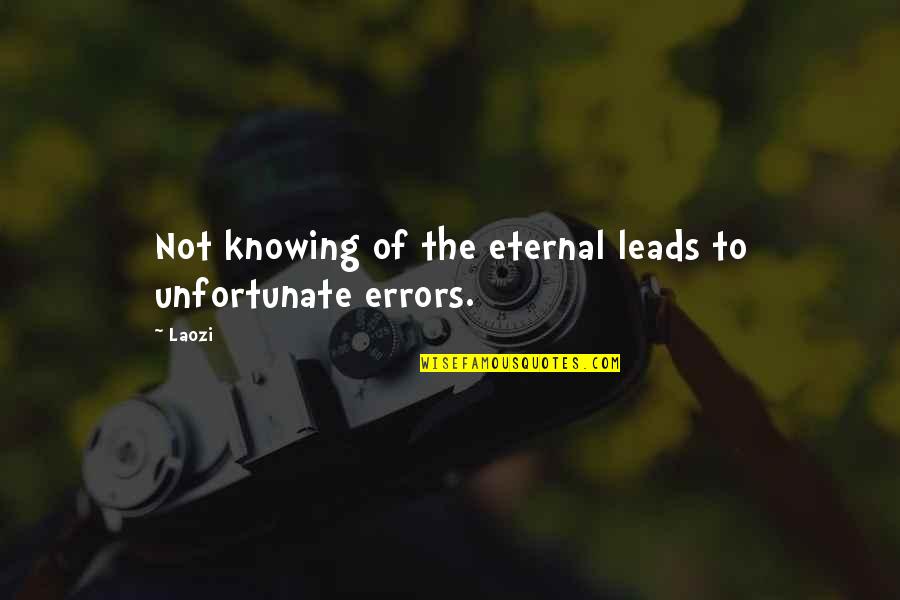 Errors Quotes By Laozi: Not knowing of the eternal leads to unfortunate