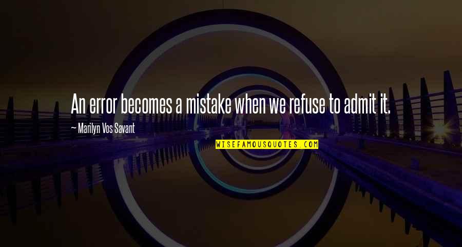 Errors Quotes By Marilyn Vos Savant: An error becomes a mistake when we refuse