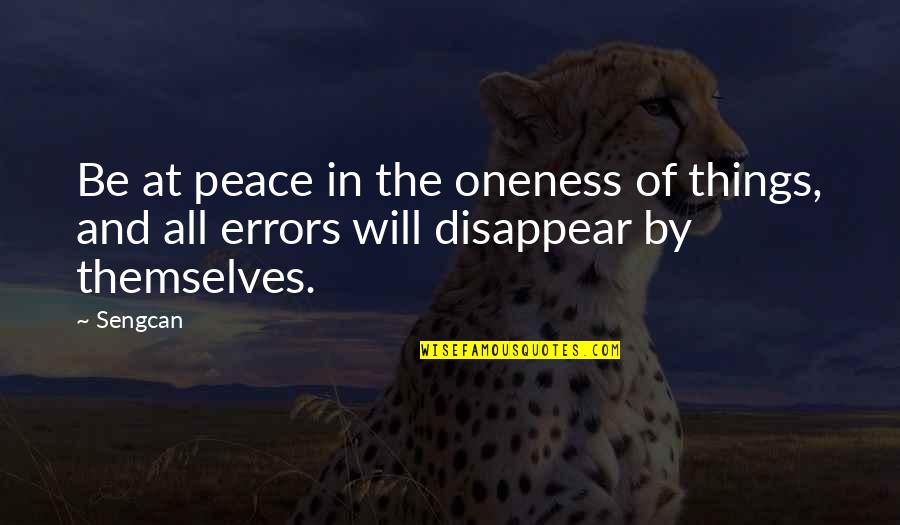 Errors Quotes By Sengcan: Be at peace in the oneness of things,