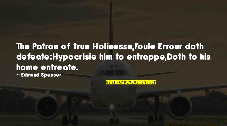 Errour Quotes By Edmund Spenser: The Patron of true Holinesse,Foule Errour doth defeate:Hypocrisie