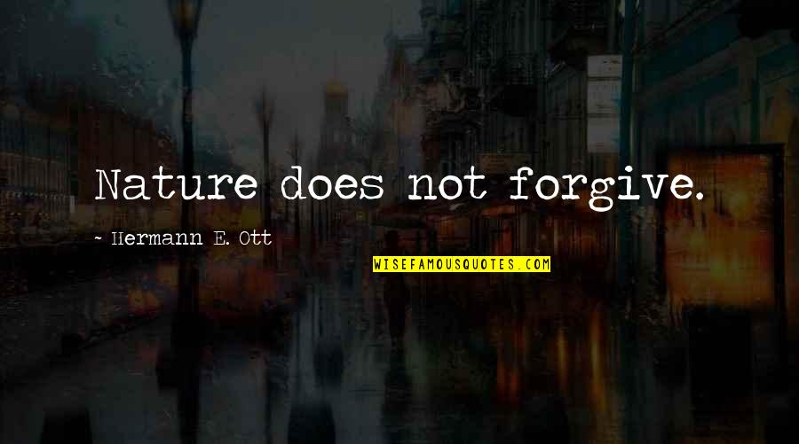Errour Quotes By Hermann E. Ott: Nature does not forgive.