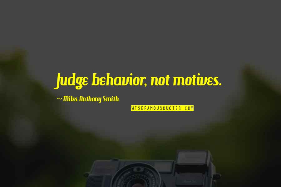 Erryn Mcaloney Quotes By Miles Anthony Smith: Judge behavior, not motives.