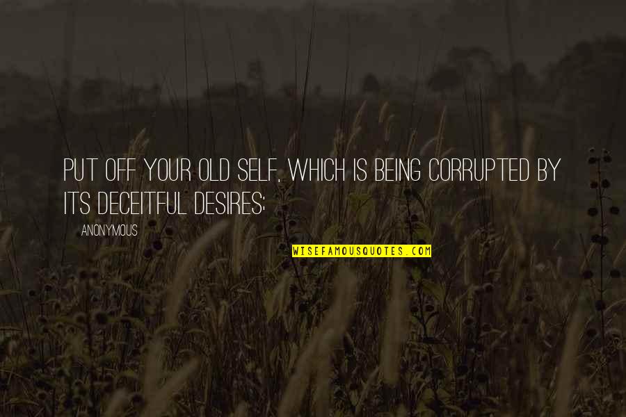 Erryn Quotes By Anonymous: Put off your old self, which is being