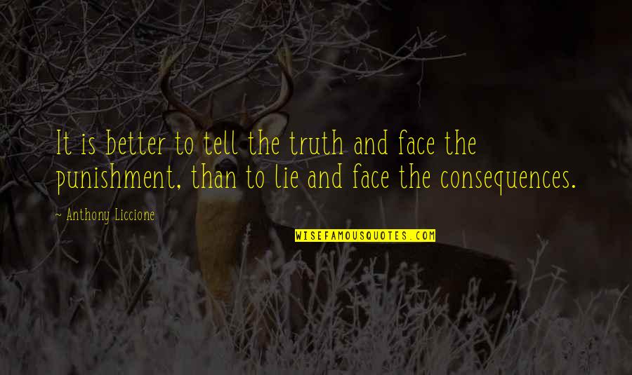 Ersatz Pronunciation Quotes By Anthony Liccione: It is better to tell the truth and Ersatz Pronunciation Quotes By Anthony Liccione: It is better to tell the truth and