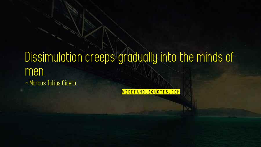 Ersatz Pronunciation Quotes By Marcus Tullius Cicero: Dissimulation creeps gradually into the minds of men. Ersatz Pronunciation Quotes By Marcus Tullius Cicero: Dissimulation creeps gradually into the minds of men.