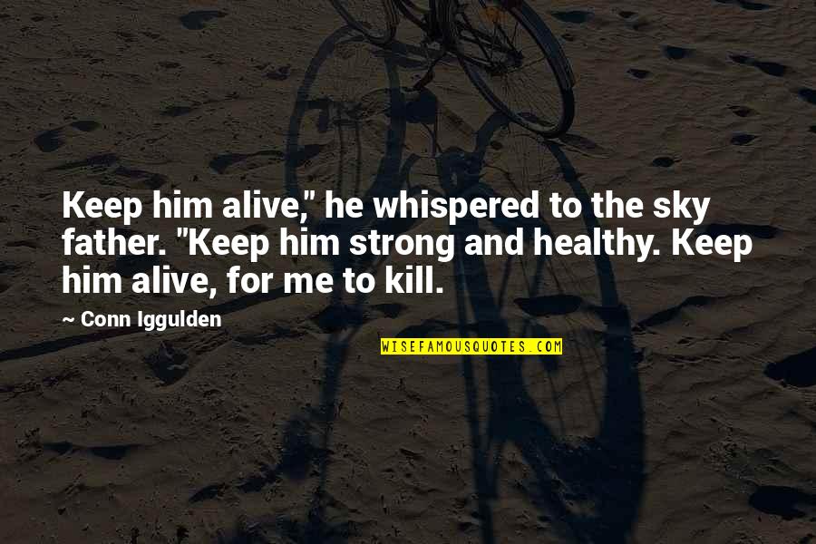 Erscheinen Conjugation Quotes By Conn Iggulden: Keep him alive," he whispered to the sky Erscheinen Conjugation Quotes By Conn Iggulden: Keep him alive," he whispered to the sky