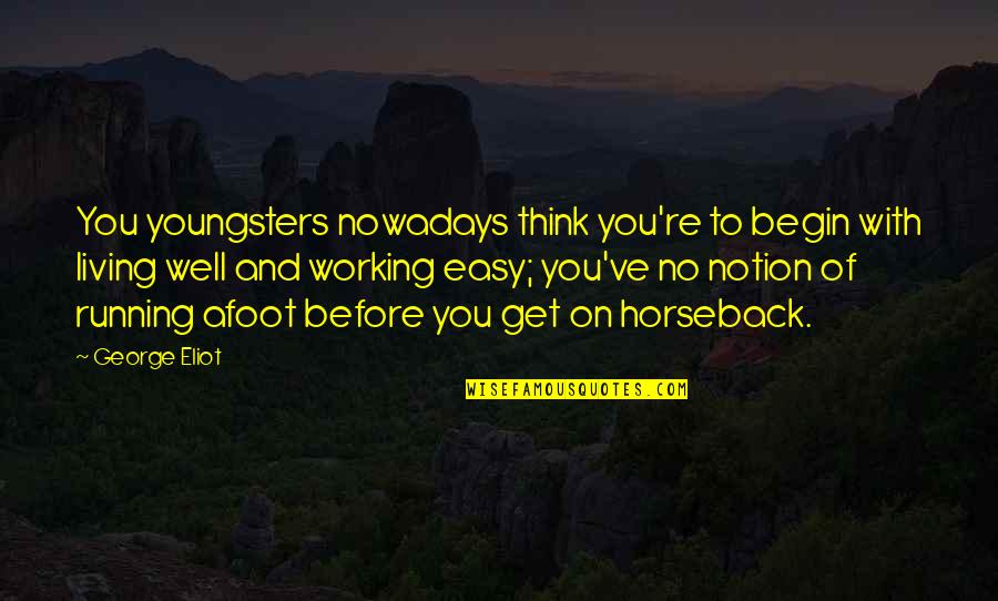 Erscheinen Conjugation Quotes By George Eliot: You youngsters nowadays think you're to begin with Erscheinen Conjugation Quotes By George Eliot: You youngsters nowadays think you're to begin with