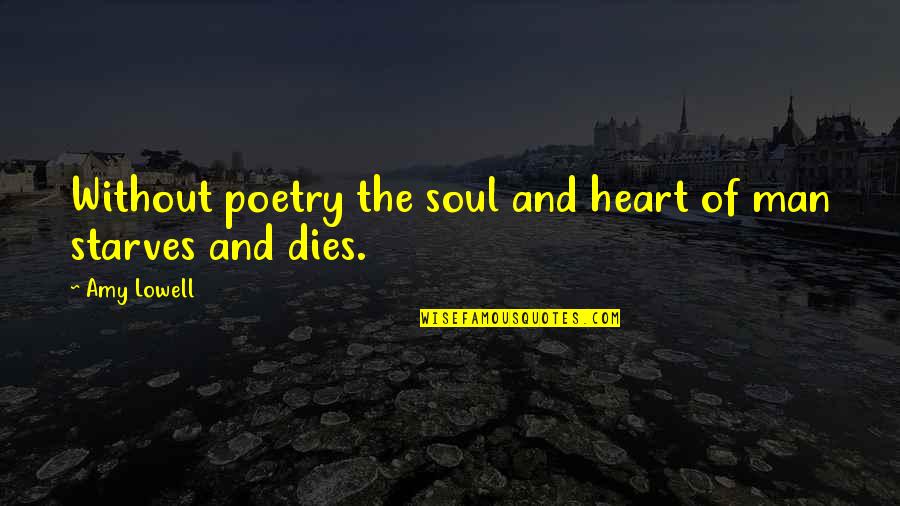 Erscheinen Pflicht Quotes By Amy Lowell: Without poetry the soul and heart of man