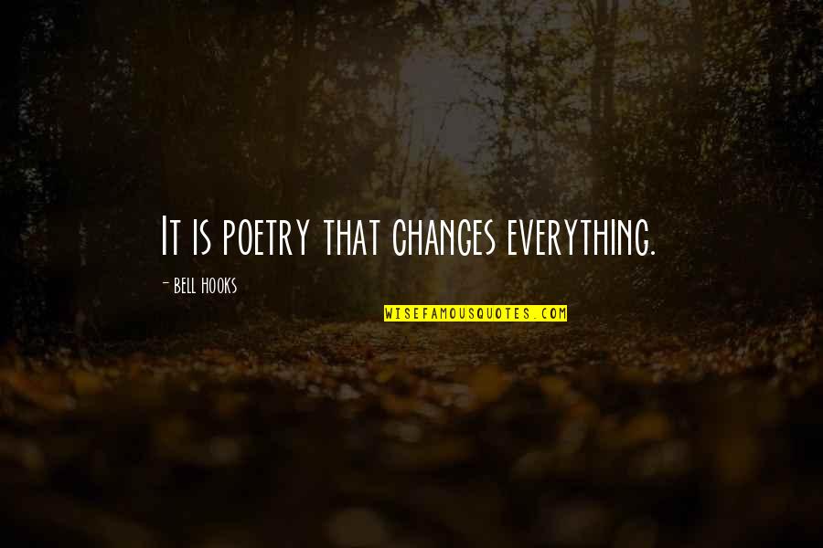 Erscheinen Ragoz S Quotes By Bell Hooks: It is poetry that changes everything.