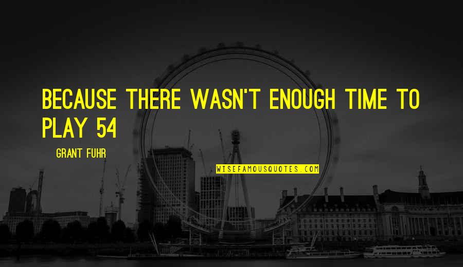 Erscheinende Quotes By Grant Fuhr: Because there wasn't enough time to play 54 Erscheinende Quotes By Grant Fuhr: Because there wasn't enough time to play 54